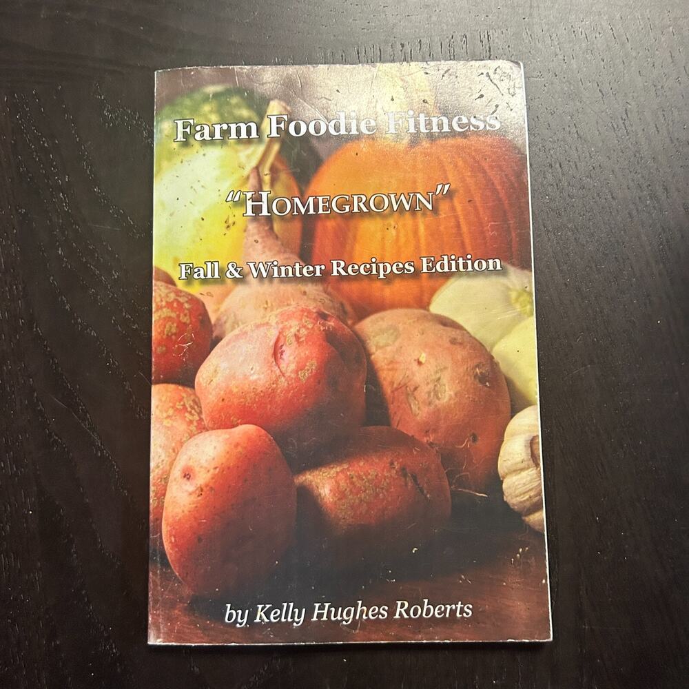 Farm Foodie Fitness Homegrown Fall Winter Recipe Edition Kelly Hughes Roberts